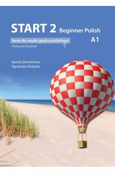 Start 2. Beginner Polish. Podr�cznik do nauki j�zyka polskiego na poziomie A1 + audio online - Agnieszka  Ma�yska, Kamila  Dembi�ska