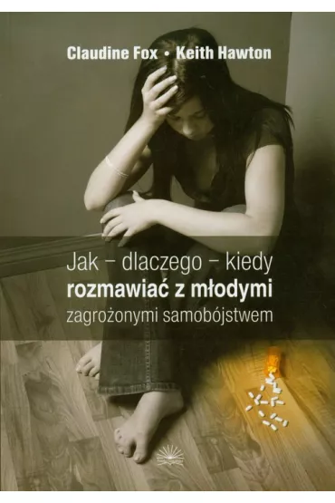 Jak dlaczego kiedy rozmawia� z m�odymi zagro�onymi samob�jstwem - Fox Claudine, Keith Hawton