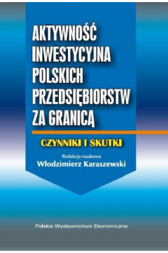 Aktywno inwestycyjna polskich przedsibiorstw za granic. Czynniki i skutki