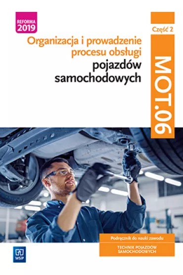 Organizacja i prowadzenie procesu obs�ugi. Podr�cznik do nauki zawodu. Technik pojazd�w samochodowych. Kwalifikacja MOT.06. Cz�� 2 - Stanis�aw Kowalczyk, Janusz Figurski, Filip Polak