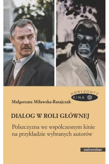 Dialog w roli g��wnej. Polszczyzna we wsp�czesnym kinie na przyk�adzie wybranych autor�w - Ma�gorzata  Mi�awska-Ratajczak