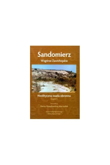 Sandomierz – Wzg�rze Zawichojskie – neolityczna osada obronna. Badania 1981–1989. Cz�� 1. Studia i materia�y - Hanna  Kowalewska-Marsza�ek