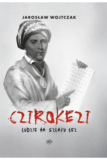 Czirokezi. Ludzie na Szlaku �ez - Jaros�aw Wojtczak
