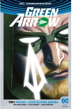 DC Odrodzenie mier i ycie Olivera Queena. Green Arrow. Tom 1 (srebrna okadka)