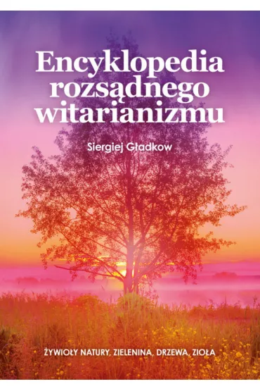 Encyklopedia rozs�dnego witarianizmu - G�adkow Siegriej