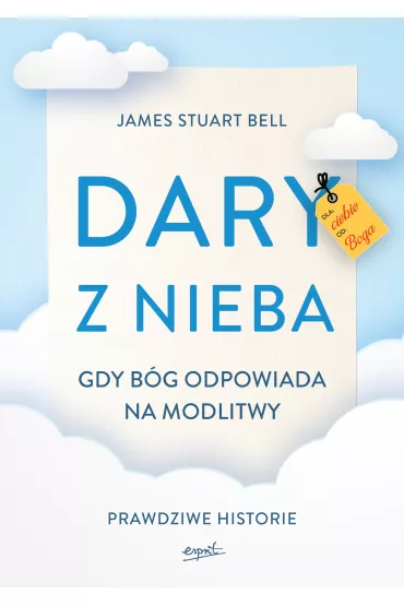 Dary z nieba prawdziwe historii cudownych odpowiedzi na modlitw� - James Stuart Bell