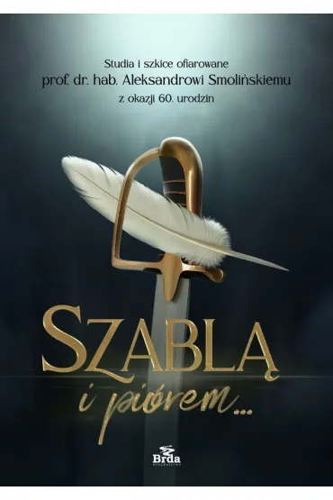 Szabl� i pi�rem. Studia i szkice ofiarowane prof. dr. hab. Aleksandrowi Smoli�skiemu z okazji 60. urodzin
