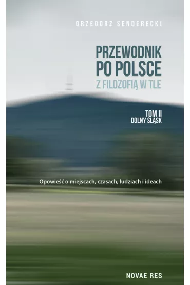 Przewodnik po Polsce z filozofi� w tle. Tom 2. Dolny �l�sk - Grzegorz  Senderecki