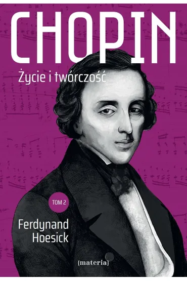 Chopin. �ycie i tw�rczo��. Tom 1 i 2 - Ferdynand Hoesick