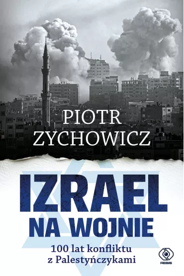 Izrael na wojnie. 100 lat konfliktu z Palesty�czykami - Piotr Zychowicz