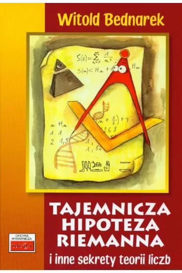Tajemnicza hipoteza Riemanna i inne sekrety teorii liczb - Witold Bednarek