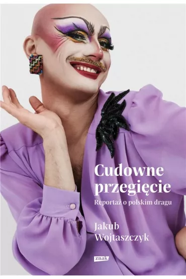Cudowne przegicie. Reporta o polskim dragu - Jakub  Wojtaszczyk