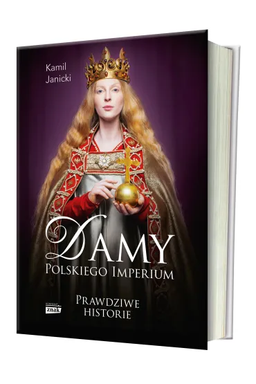 Damy polskiego imperium. Kobiety, kt�re zbudowa�y mocarstwo - Kamil Janicki