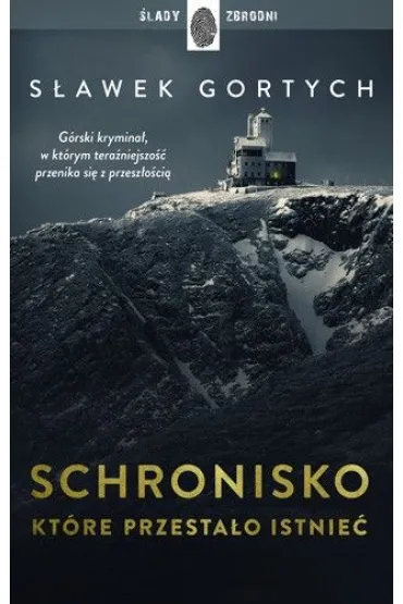 Schronisko, kt�re przesta�o istnie�. Karkonoska seria kryminalna. Tom 1 - S�awek Gortych