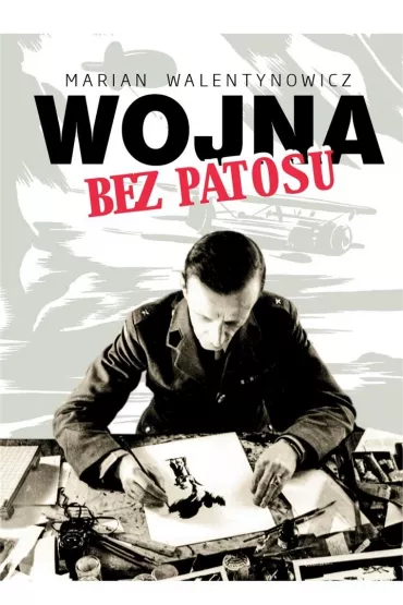 Wojna bez patosu - Marian Walentynowicz