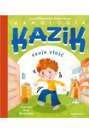 Kazik czuje z�o�� - Ewa Michalska, Aleksandra  Belta-Iwacz