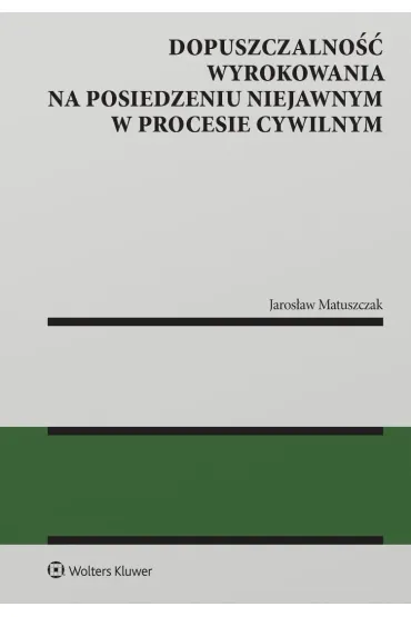 Dopuszczalno�� wyrokowania na posiedzeniu niejawnym w procesie cywilnym - Jaros�aw  Matuszczak