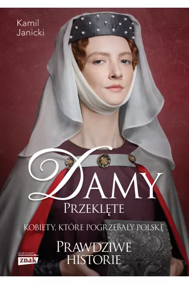 Damy przeklte. Kobiety, ktre pogrzebay Polsk - Kamil Janicki