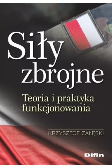 Si�y zbrojne. Teoria i praktyka funkcjonowania - Krzysztof Za��ski
