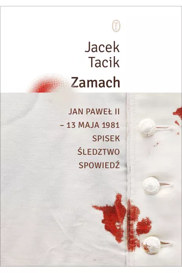 Zamach. Jan Pawe� II – 13 maja 1981 - Jacek Tacik