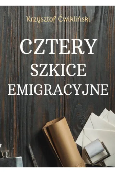 Cztery szkice emigracyjne - Krzysztof �wikli�ski