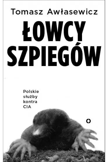 �owcy szpieg�w. Polskie s�u�by kontra CIA * * - Tomasz  Aw�asiewicz