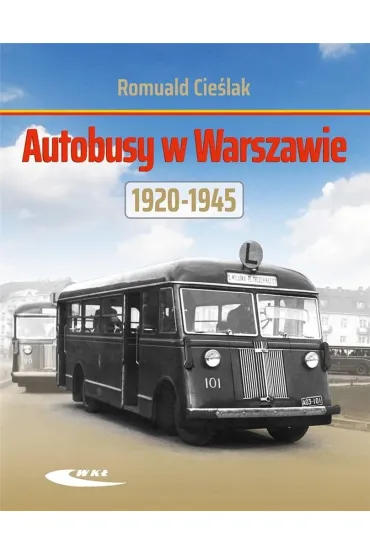 Autobusy w Warszawie 1920-1945 - Romuald  Cie�lak