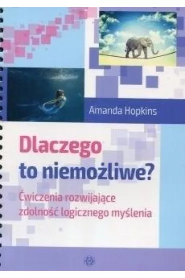 Dlaczego to niemoliwe? wiczenia rozwijajce zdolno logicznego mylenia - Amanda Hopkins