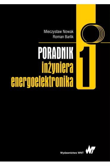 Poradnik in�yniera energoelektronika Tom 1 - Mieczys�aw Nowak, Roman Barlik
