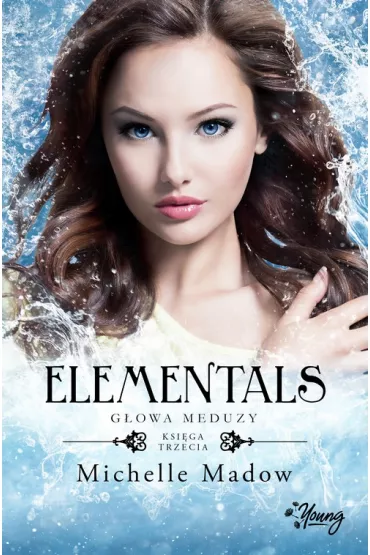 G�owa meduzy. Elementals. Tom 3 - Michelle Madow
