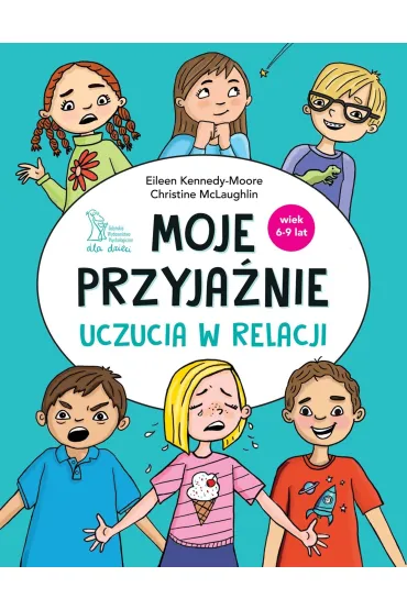 Moje przyja�nie. Uczucia w relacji - Christine McLaughlin, Eileen  Kennedy-Moore