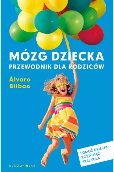 M�zg dziecka. Przewodnik dla rodzic�w - Alvaro Bilbao