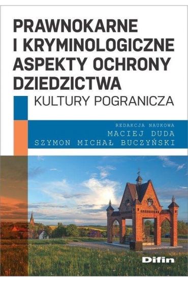 Prawnokarne i kryminologiczne aspekty ochrony dziedzictwa kultury pogranicza