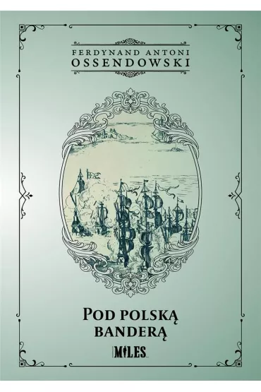 Pod polsk� bander� - Antoni Ferdynand Ossendowski