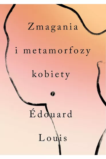 Zmagania i metamorfozy kobiety - Edouard Louis