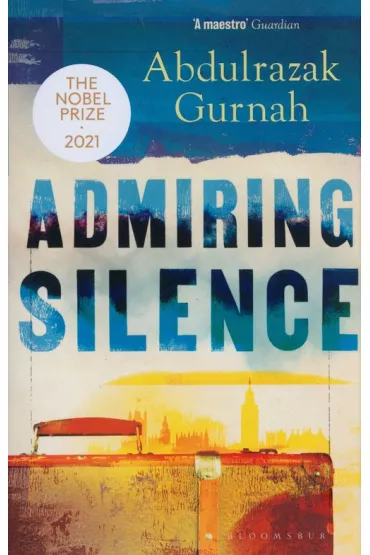 Admiring Silence - Abdulrazak Gurnah