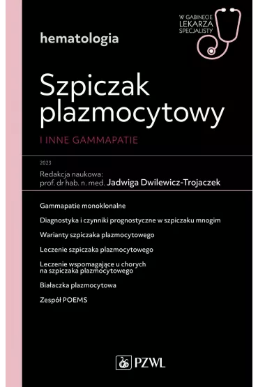Szpiczak plazmocytowy i inne gammopatie. W gabinecie lekarza specjalisty. Hematologia - Jadwiga Dwilewicz-Trojaczek