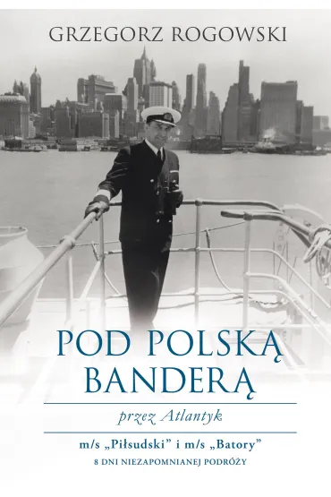 Pod polsk� bander� przez Atlantyk - Grzegorz Rogowski