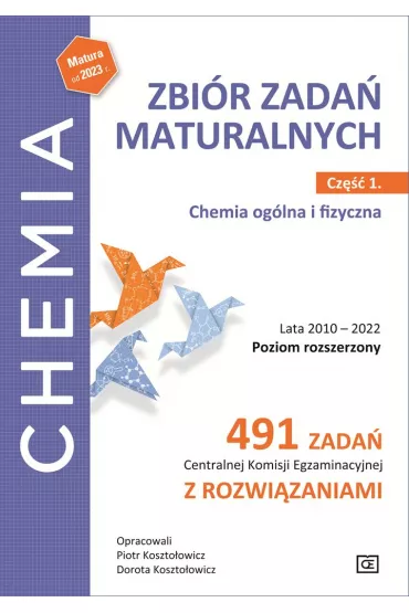 Chemia. Zbi�r zada� maturalnych. Lata 2010–2022. Poziom rozszerzony. 491 zada� Centralnej Komisji Egzaminacyjnej z rozwi�zaniami. Cz�� 1. Chemia og�lna i fizyczna - Dorota Koszto�owicz, Piotr Koszto�owicz