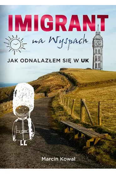 Imigrant na Wyspach &ndash; jak odnalaz�em si� w UK - Marcin  Kowal