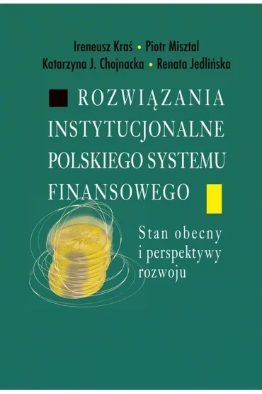 Rozwi�zania instytucjonalne polskiego systemu... - Piotr Misztal, Ireneusz  Kra�, Katarzyna J. Chojnacka, Renata  Jedli�ska