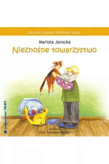Jak pies z kotem-nieznosne towarzystwo - Mariola Jarocka