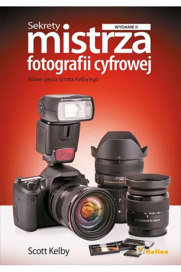 Sekrety mistrza fotografii cyfrowej. Nowe uj�cia Scotta Kelby'ego - Scott Kelby