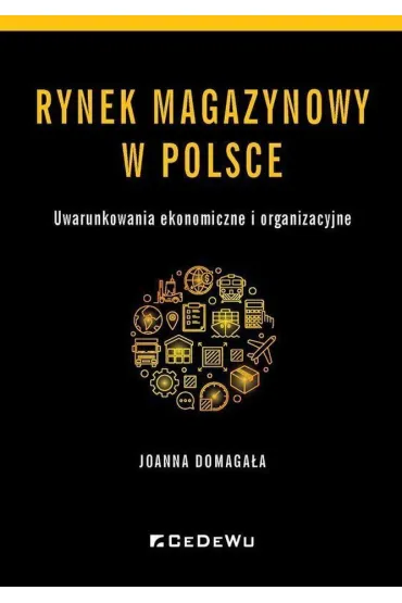 Rynek magazynowy w Polsce. Uwarunkowania ekonomiczne i organizacyjne - Joanna  Domaga�a