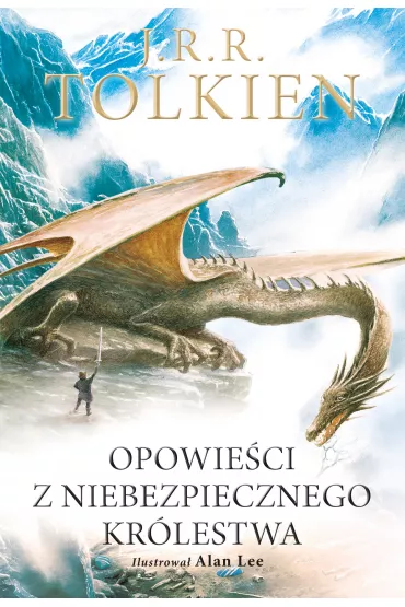 Opowie�ci z Niebezpiecznego Kr�lestwa. Wydanie ilustrowane - J. R. R. Tolkien