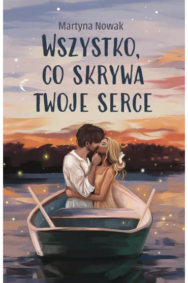 Wszystko, co skrywa twoje serce - Martyna  Nowak