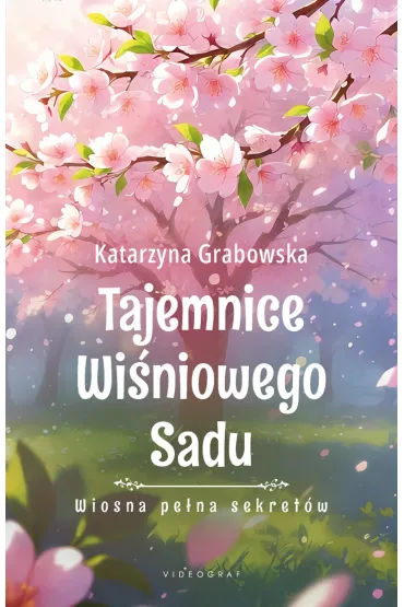 Wiosna pe�na sekret�w. Tajemnice Wi�niowego Sadu - Katarzyna Grabowska