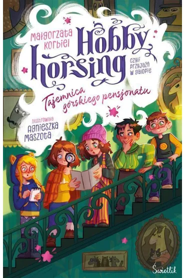 Tajemnica g�rskiego pensjonatu. Hobby horsing, czyli przyja�� w galopie. Tom 4 - Ma�gorzata Korbiel