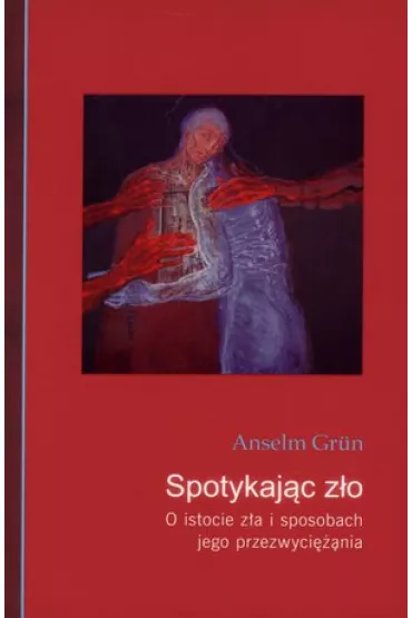 Spotykaj�c z�o. - Anselm Grun