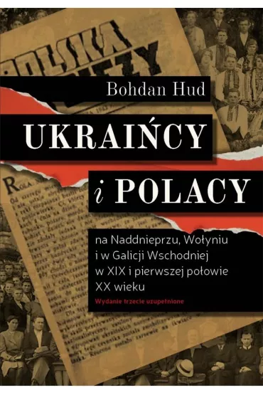 Ukrai�cy i Polacy na Naddnieprzu, Wo�yniu i w Galicji Wschodniej w XIX i pierwszej po�owie XX wieku - Bohdan Hud